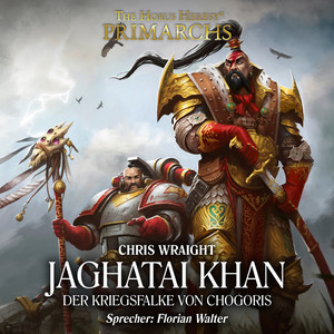 Jaghatai Khan - Der Kriegsfalke von Chogoris [The Horus Heresy: Primarchs 8 (Ungekürzt)] Audiobook