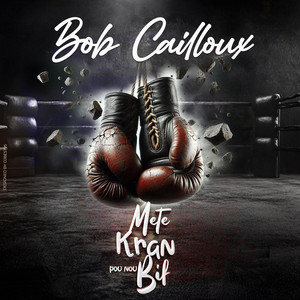 Bob Cailloux - Mete Kran Pou Bif