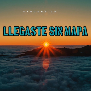 Llegaste Sin Mapa by Tiguere LX