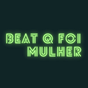 BEAT QUE FOI MULHER