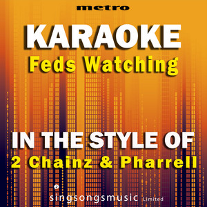 Feds Watching (In the Style of 2 Chainz & Pharrell) [Karaoke Version]