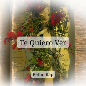 Te Quiero Ver by Betho Rap