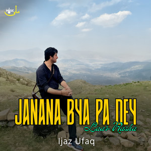 Ijaz Ufaq - Janana Bya Pa Dey Laar Rasha