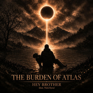 Hey Brother by The Burden of Atlas, Nick Eyra