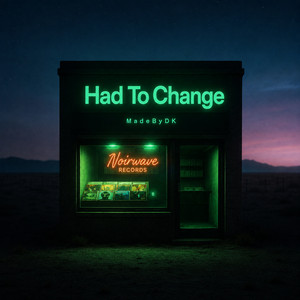 Had To Change by MadeByDK