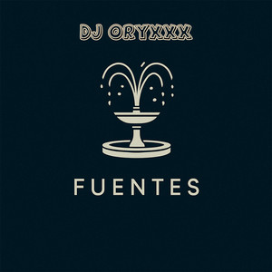 Fuentes by DJ ORYXXX