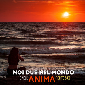 Pepito Sax - Noi due nel mondo e nell'anima