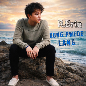 Kung Pwede Lang by R.Brin