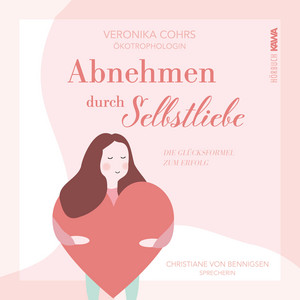 Abnehmen durch Selbstliebe (Die Glücksformel zum Erfolg)