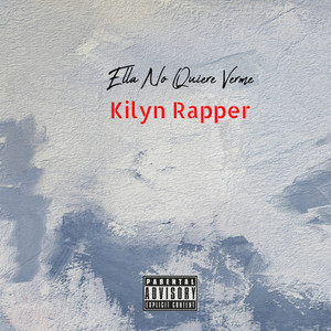 Ella No Quiere Verme by Kilyn Rapper