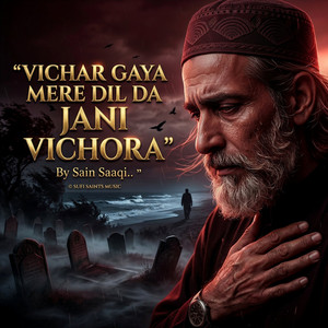 Sain Saaqi - Vichar Gaya Mere Dil Da Jani Vichora