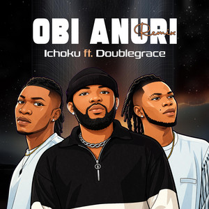 Obi Anuri ) by Ichoku, Ft Double Grace (remix)