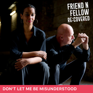 Don't Let Me Be Misunderstood by Friend 'N Fellow