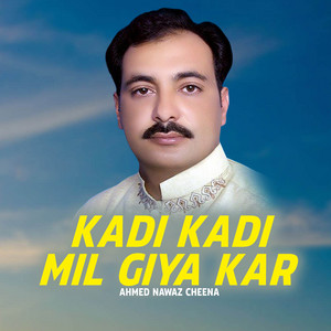 Ahmed Nawaz Cheena - Kadi Kadi Mil Giya Kar
