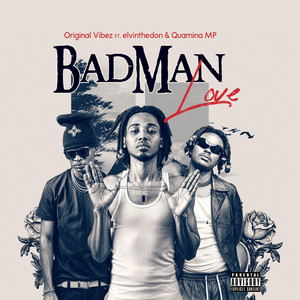 Badman Love by Original Vibez, Elvinthedon, Quamina MP