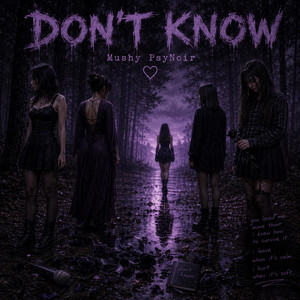Don't Know by Mushy PsyNoir