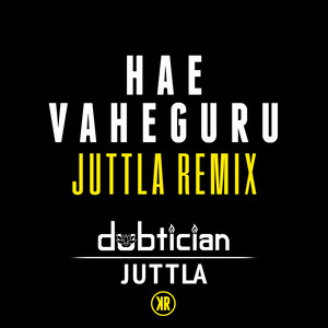 Hae Vaheguru (Juttla Remix)