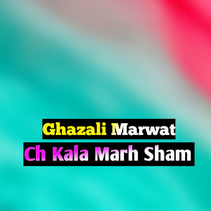 Ghazali Marwat - Ch Kala Marh Sham