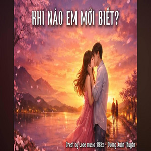 LOVE MUSIC 198x - Khi Nào Em Mới Biết (feat. Vương Xuân Thuyên)