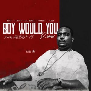 Boy Would You by Lil Blade, Payroll Giovanni, Peezy, Blade Icewood
