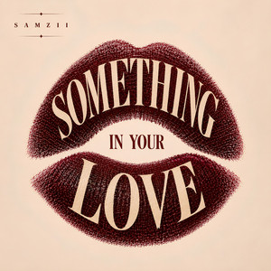Something In Your Love by Samzii