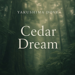 Cedar Dream by Yakushima Dove