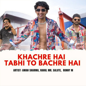 Khachre Hai Tabhi to Bachre Hai by Rahul Mr Salute, Aman Sharma, Ronny M