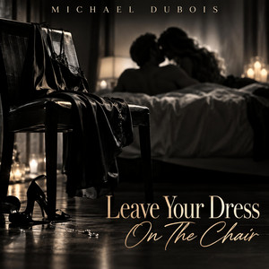 Leave Your Dress On The Chair by Michael DuBois