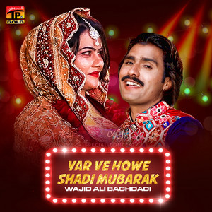 Wajid Ali Baghdadi - Yar Ve Howe Shadi Mubarak