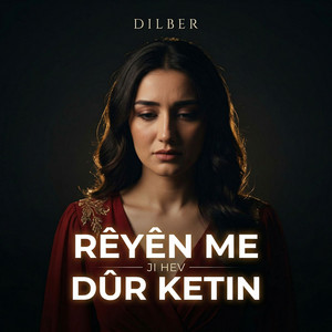 Dilber - Rêyên Me Ji Hev Dûr Ketin