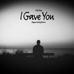 I Gave You by My Song