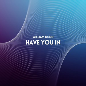 Have You In - Radio Edit by William Dunn