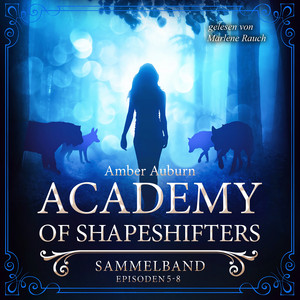 Academy of Shapeshifters - Sammelband 2 (Episode 5-8)