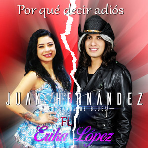 Juan Hernandez Y Su Banda De Blues - Por Qué Decir Adiós (feat. Erika López)