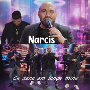 Narcis - Ce zana ma langa mine