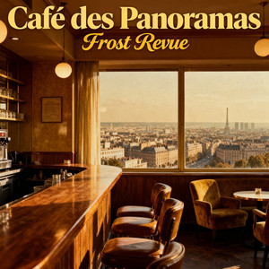 Café des panoramas by FROST REVUE