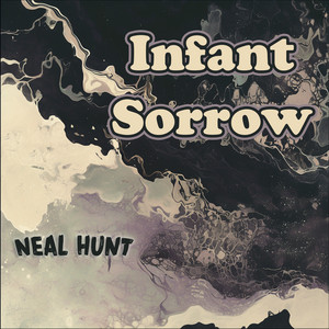 Infant Sorrow by NEAL HUNT