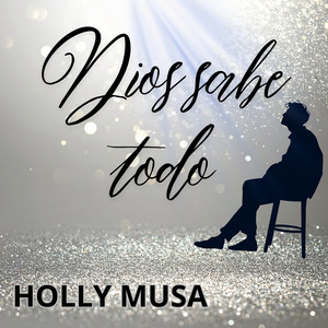 Dios sabe todo by HOLLY MUSA