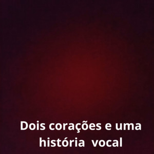 Nilson Nsn - Dois Corações e uma História Vocal