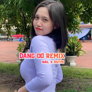 NAL & Huyn - Dang Dở (Remix)