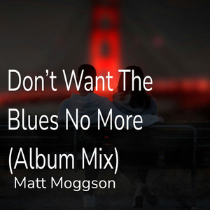 Don't Want The Blues No More - Album Mix