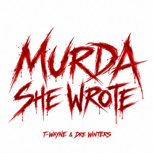 MURDA SHE WROTE by T-Wayne, Dre Winters