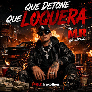 Que detone que loquera by M . R El Abuso