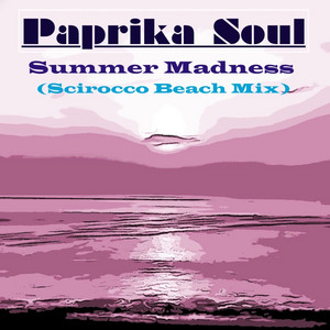 Summer Madness (Scirocco Beach Mix) - Single by Paprika Soul | Spotify