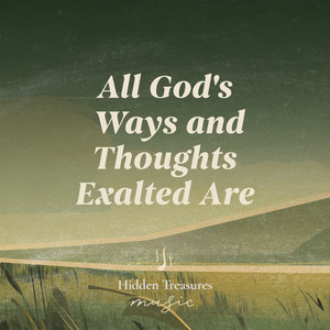 All God’s Ways and Thoughts Exalted Are by Hidden Treasures Music, Shillong Chamber Choir
