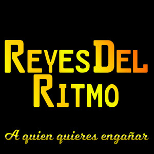 A Quien Quieres engañar by Reyes Del Ritmo