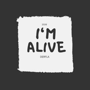 I'M ALIVE by DERFLA