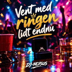 Vent med ringen lidt endnu by DJ-NEXSUS