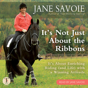 It's Not Just About the Ribbons [It's About Enriching Riding (and Life) with a Winning Attitude]