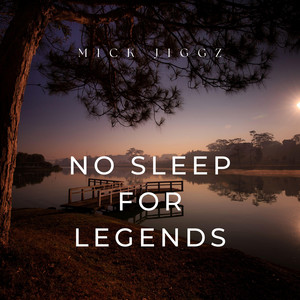 No Sleep for Legends by Mick Jiggz